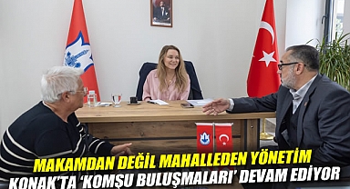 Makamdan değil mahalleden yönetim: Konak'ta 'Komşu Buluşmaları' devam ediyor