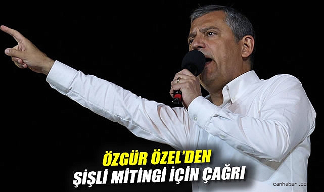 Özgür Özel'den Şişli mitingi için çağrı