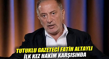 Tutuklu gazeteci Fatih Altaylı ilk kez hakim karşısında