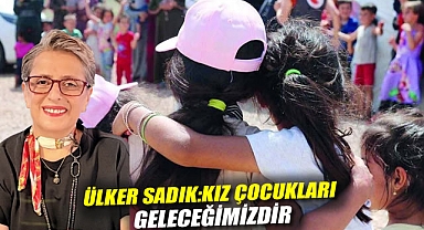 Ülker Sadık Kız Çocukları Geleceğimizdir