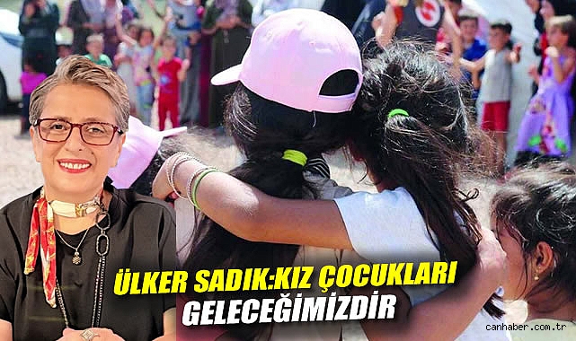 Ülker Sadık Kız Çocukları Geleceğimizdir