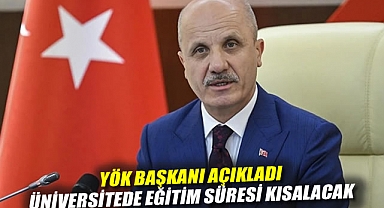 YÖK Başkanı açıkladı: Üniversitede eğitim süresi kısalacak