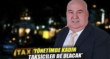 'Yönetimde Kadın Taksiciler de Olacak'