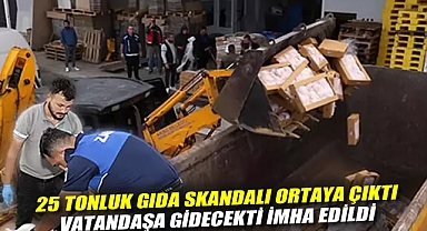25 tonluk gıda skandalı ortaya çıktı: Vatandaşa gidecekti, imha edildi
