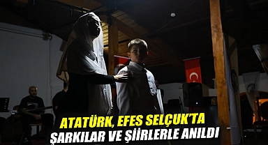 ATATÜRK, EFES SELÇUK'TA ŞARKILAR VE ŞİİRLERLE ANILDI