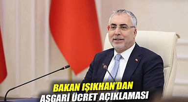 Bakan Işıkhan'dan asgari ücret açıklaması: Optimal bir seviyenin çıkacağına inanıyorum