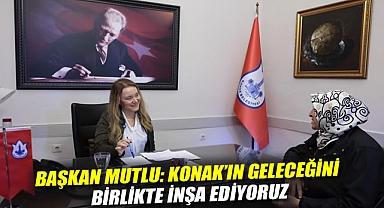 Başkan Mutlu: Konak'ın geleceğini birlikte inşa ediyoruz