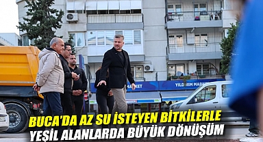 BUCA'DA AZ SU İSTEYEN BİTKİLERLE YEŞİL ALANLARDA BÜYÜK DÖNÜŞÜM