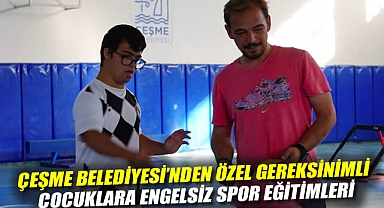 Çeşme Belediyesi'nden özel gereksinimli çocuklara engelsiz spor eğitimleri
