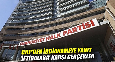CHP'den iddianameye yanıt: 'İftiralara' karşı gerçekler