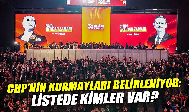 CHP’nin Kurmayları Belirleniyor: Listede Kimler Var?