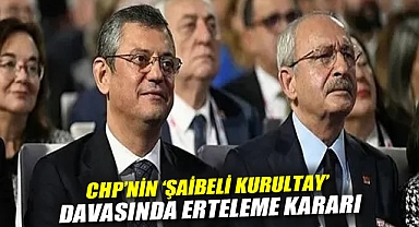 CHP’nin ‘Şaibeli Kurultay’ Davasında Erteleme Kararı