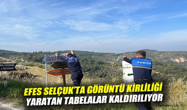 EFES SELÇUK'TA GÖRÜNTÜ KİRLİLİĞİ YARATAN TABELALAR KALDIRILIYOR