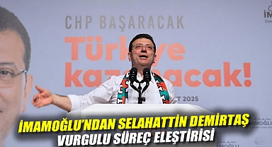 Ekrem İmamoğlu'ndan Selahattin Demirtaş vurgulu süreç eleştirisi