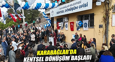 KARABAĞLAR'DA KENTSEL DÖNÜŞÜM BAŞLADI