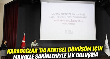 Karabağlar 'da Kentsel Dönüşüm İçin Mahalle Sakinleriyle İlk Buluşma