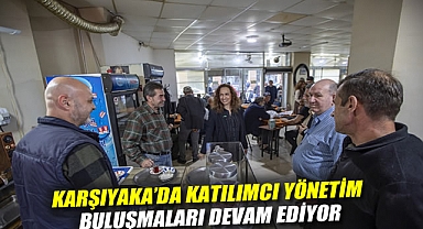 Karşıyaka'da katılımcı yönetim buluşmaları devam ediyor
