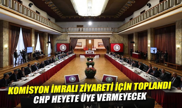 Komisyon İmralı ziyareti için toplandı: CHP heyete üye vermeyecek