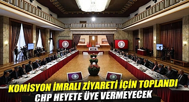 Komisyon İmralı ziyareti için toplandı: CHP heyete üye vermeyecek