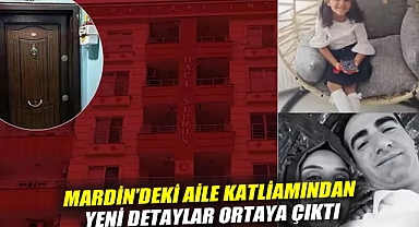 Mardin'deki aile katliamından yeni detaylar ortaya çıktı