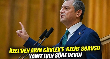 Özel'den Akın Gürlek'e 'gelir' sorusu, yanıt için süre verdi