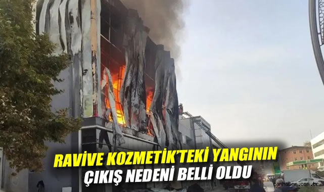 Ravive Kozmetik'teki yangının çıkış nedeni belli oldu