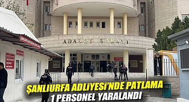 Şanlıurfa Adliyesi'nde patlama: 1 personel yaralandı