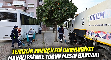 TEMİZLİK EMEKÇİLERİ CUMHURİYET MAHALLESİ'NDE YOĞUN MESAİ HARCADI