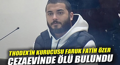 Thodex'in Kurucusu Faruk Fatih Özer, Cezaevinde Ölü Bulundu