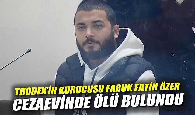 Thodex'in Kurucusu Faruk Fatih Özer, Cezaevinde Ölü Bulundu