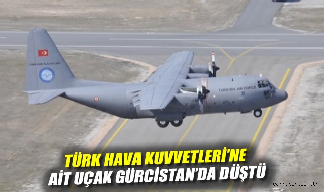 Türk Hava Kuvvetleri'ne ait uçak Gürcistan'da düştü