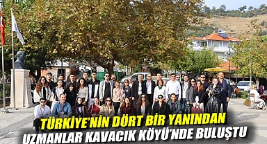 Türkiye'nin Dört Bir Yanından Uzmanlar Kavacık Köyü'nde Buluştu