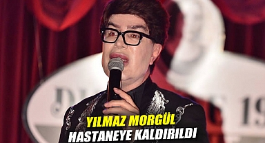 Yılmaz Morgül hastaneye kaldırıldı