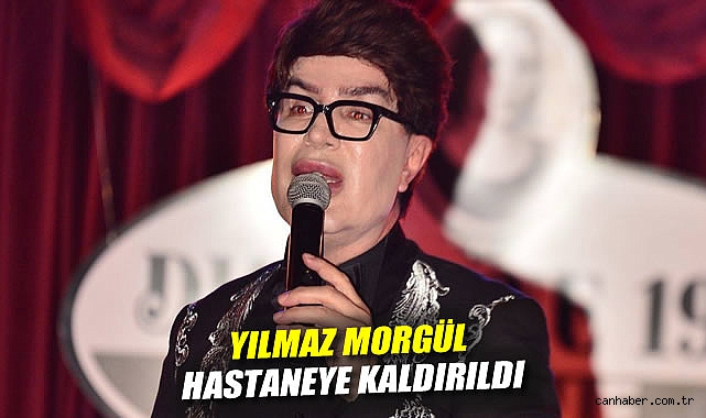 Yılmaz Morgül hastaneye kaldırıldı