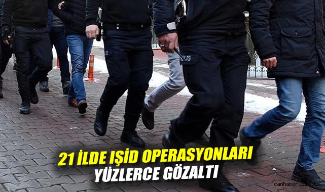 21 ilde IŞİD operasyonları: Yüzlerce gözaltı