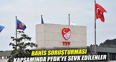 27 futbolcu ve 22 hakem bahis soruşturması kapsamında PFDK'ye sevk edildi