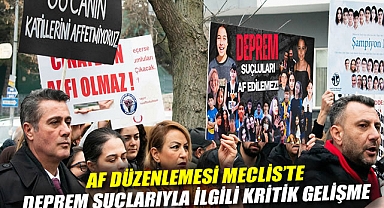 Af düzenlemesi Meclis'te: Deprem suçlarıyla ilgili kritik gelişme
