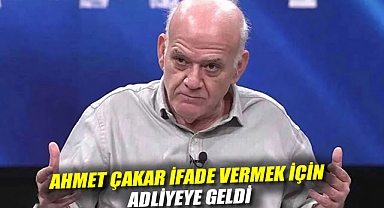 Ahmet Çakar ifade vermek için adliyeye geldi