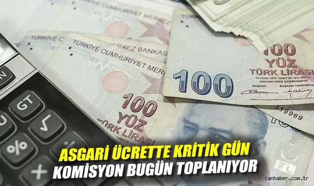 Asgari ücrette kritik gün: Komisyon bugün toplanıyor