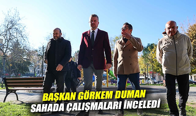 Başkan Görkem Duman, sahada çalışmaları inceledi