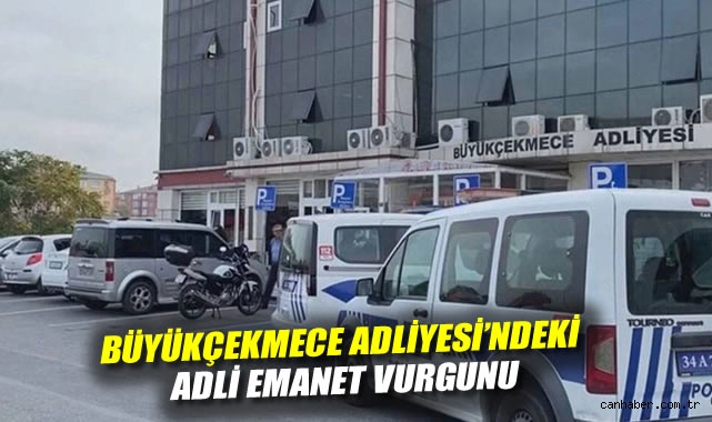 Büyükçekmece Adliyesi'ndeki adli emanet vurgunu