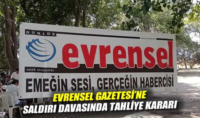 EVRENSEL GAZETESİ'NE SALDIRI DAVASINDA TAHLİYE KARARI 