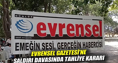 EVRENSEL GAZETESİ'NE SALDIRI DAVASINDA TAHLİYE KARARI 