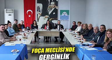 Foça Meclisi'nde gerginlik