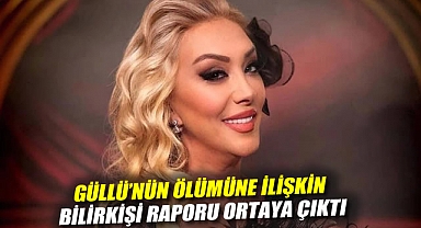 Güllü'nün ölümüne ilişkin bilirkişi raporu ortaya çıktı