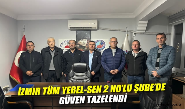 İzmir Tüm Yerel-Sen 2 No'lu Şube'de Güven Tazelendi