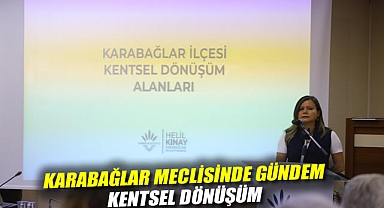 Karabağlar Meclisinde Gündem: Kentsel Dönüşüm