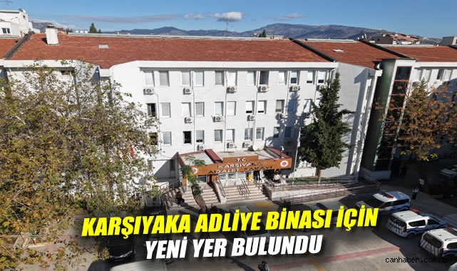 Karşıyaka Adliye Binası için yeni yer bulundu