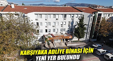 Karşıyaka Adliye Binası için yeni yer bulundu