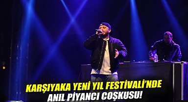 Karşıyaka Yeni Yıl Festivali'nde Anıl Piyancı coşkusu!